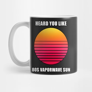 Heard you like 80s vaporwave sun meme T-Shirt Mug